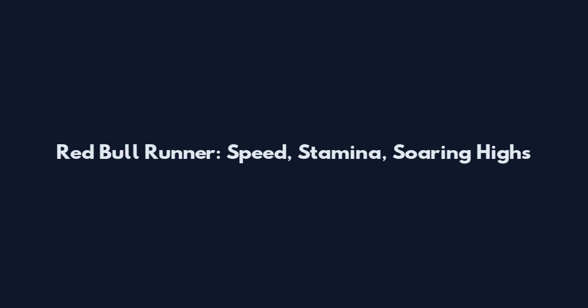 Red Bull Runner: Speed, Stamina, Soaring Highs