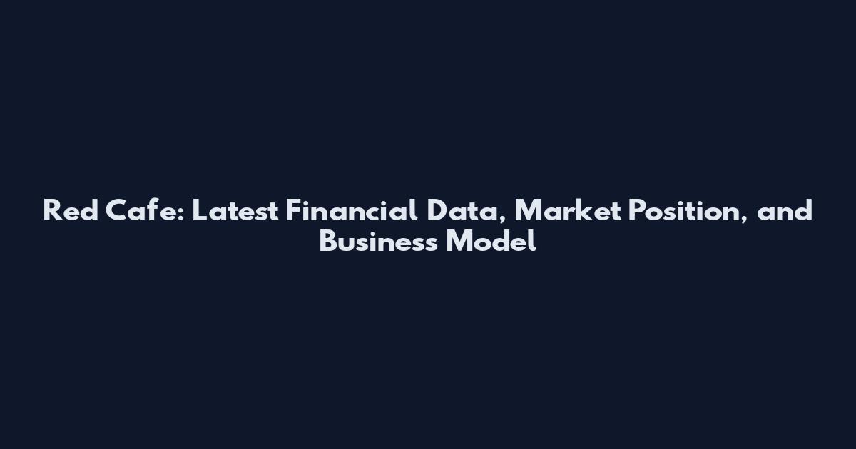 Red Cafe: Latest Financial Data, Market Position, and Business Model