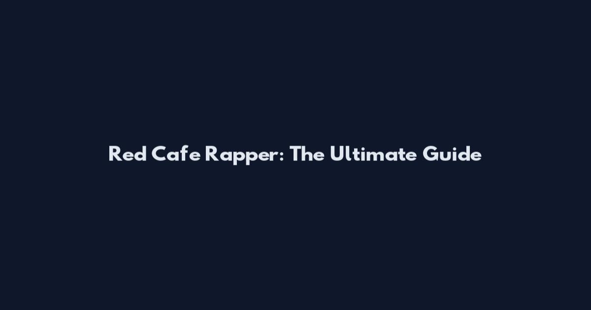 Red Cafe Rapper: The Ultimate Guide