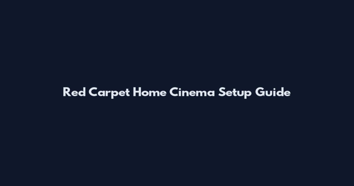 Red Carpet Home Cinema Setup Guide