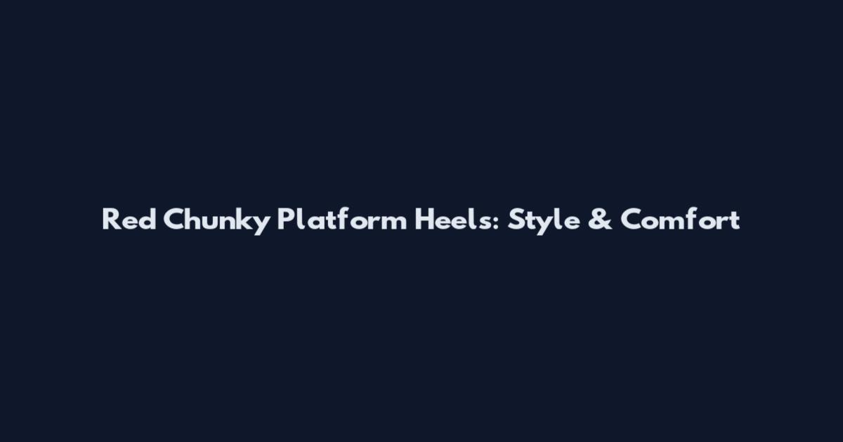 Red Chunky Platform Heels: Style & Comfort