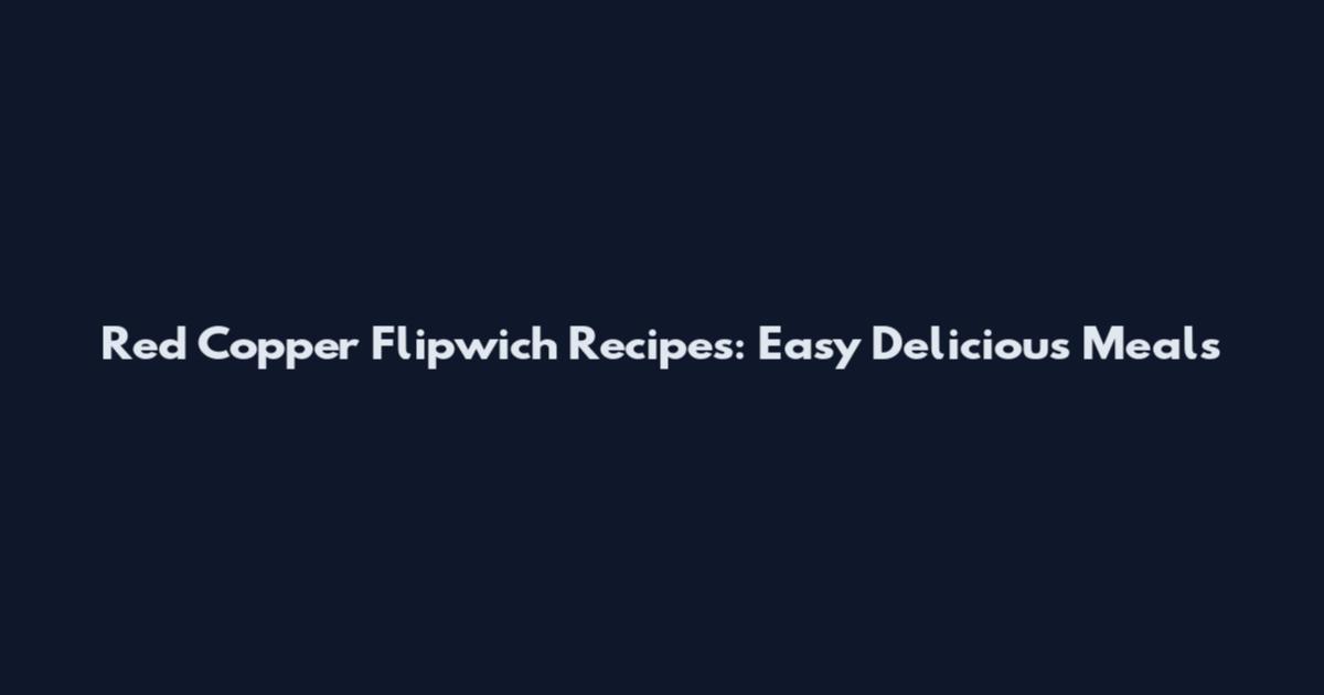 Red Copper Flipwich Recipes: Easy Delicious Meals