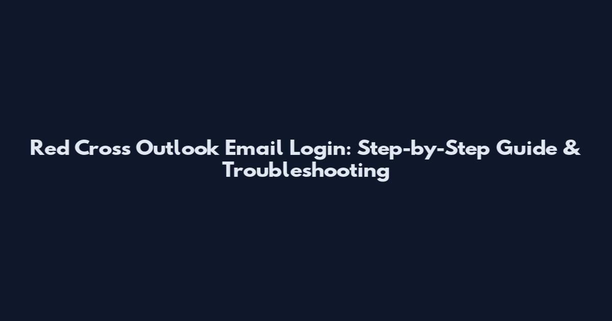 Red Cross Outlook Email Login: Step-by-Step Guide & Troubleshooting