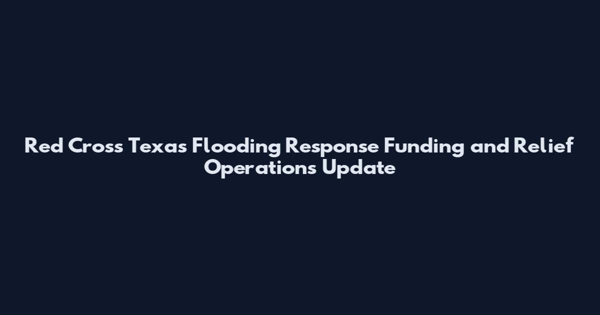 Red Cross Texas Flooding Response Funding and Relief Operations Update