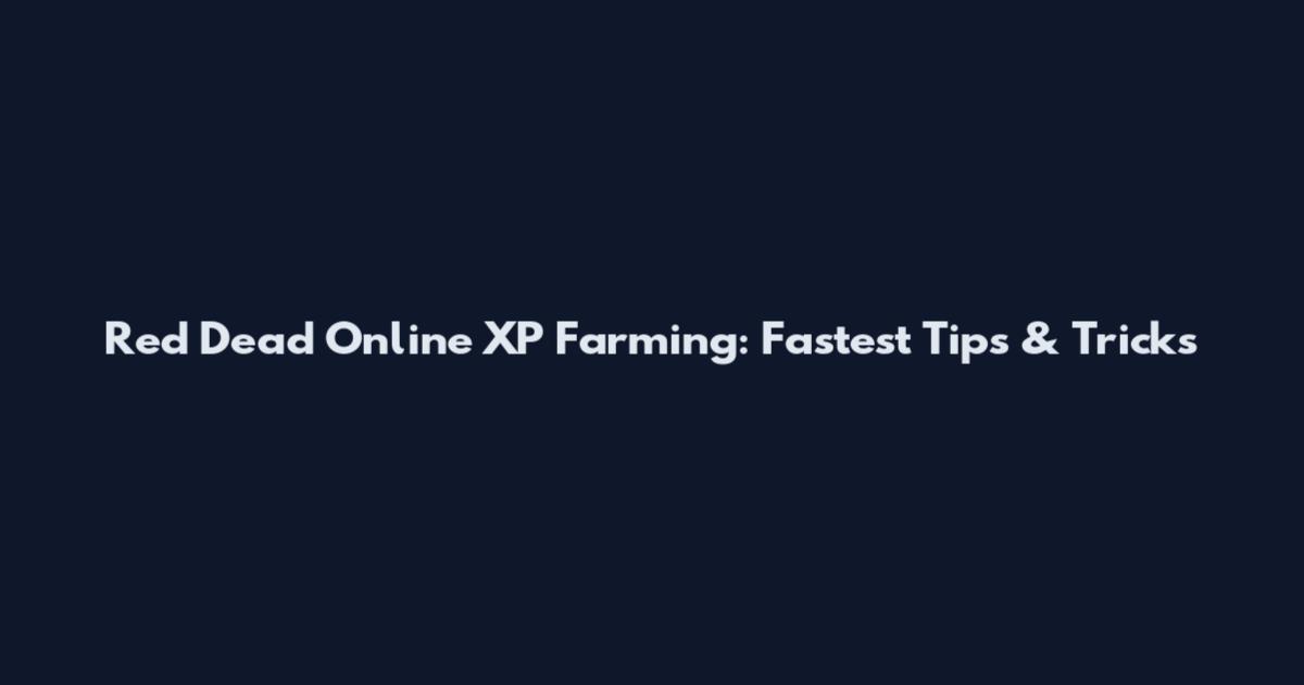 Red Dead Online XP Farming: Fastest Tips & Tricks