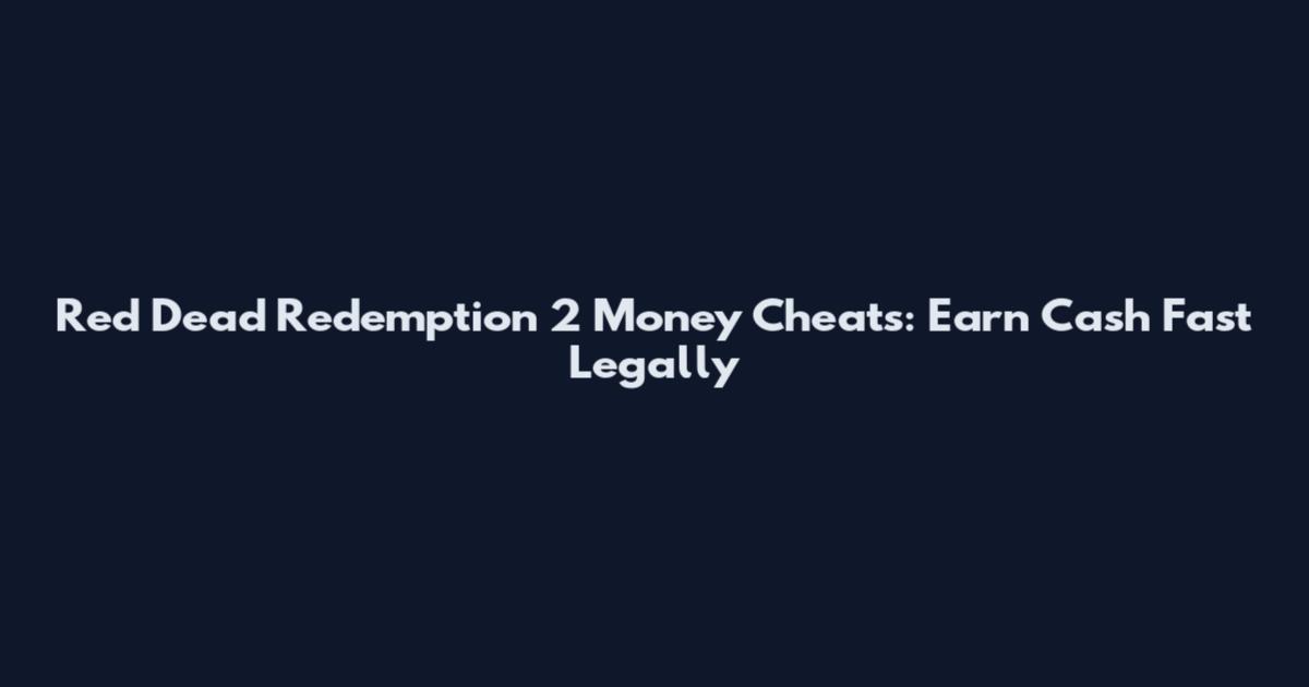 Red Dead Redemption 2 Money Cheats: Earn Cash Fast Legally