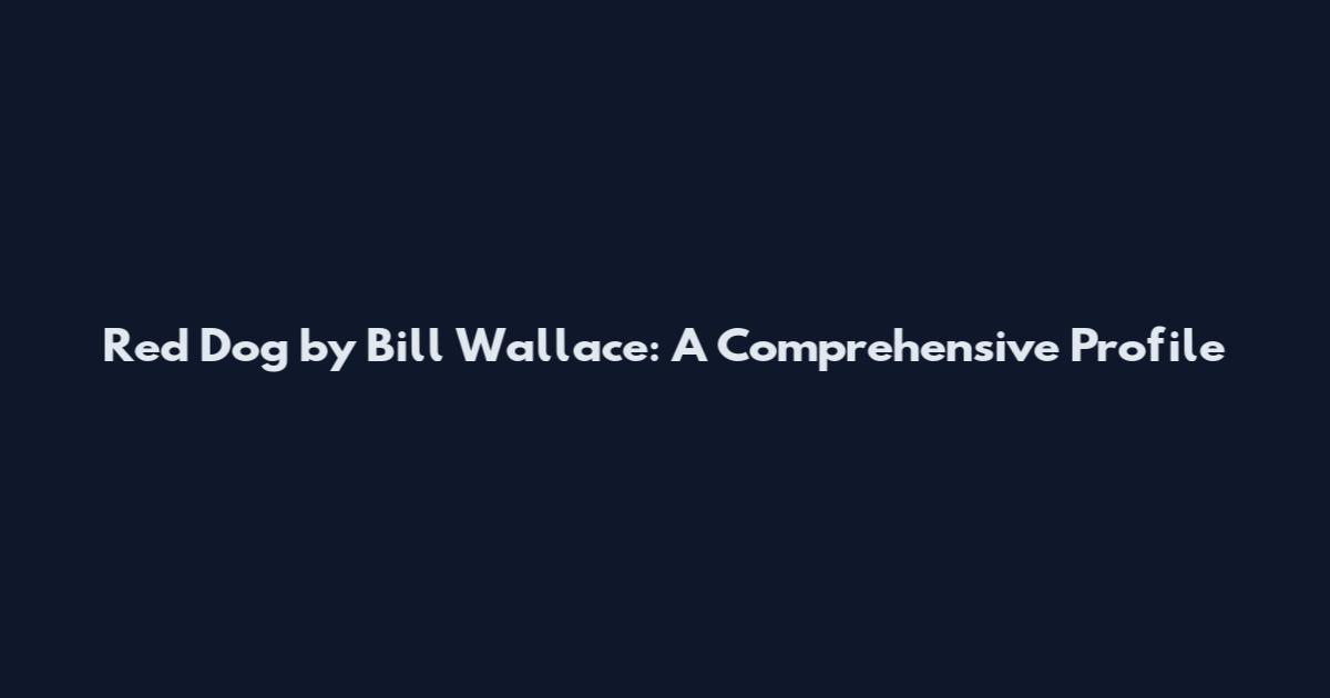 Red Dog by Bill Wallace: A Comprehensive Profile