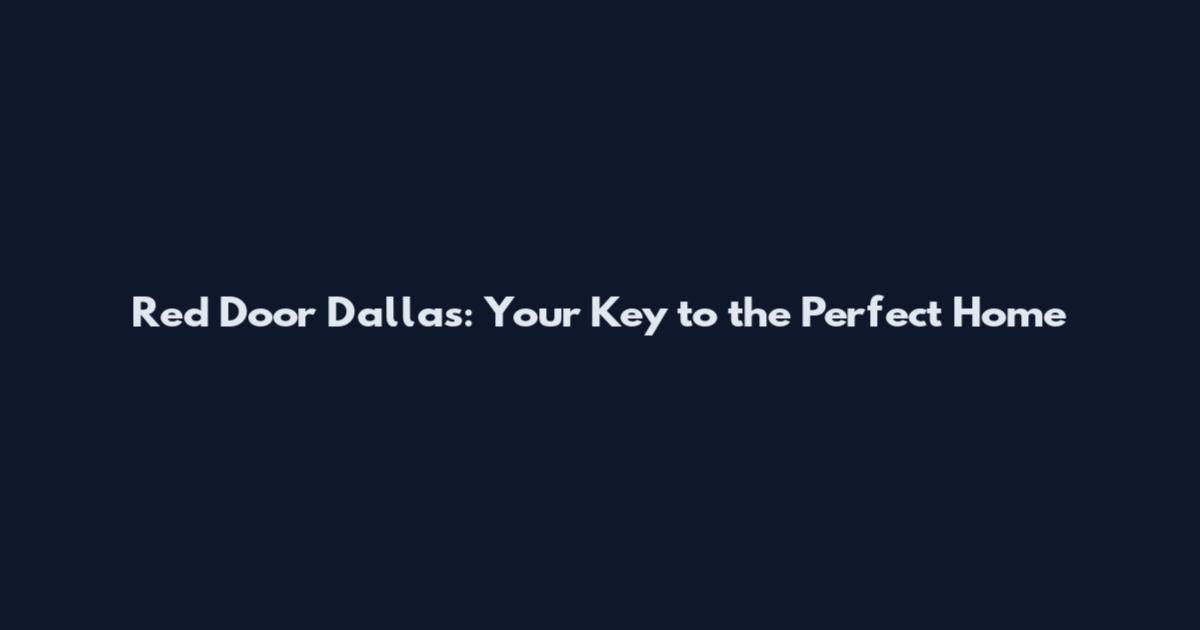 Red Door Dallas: Your Key to the Perfect Home