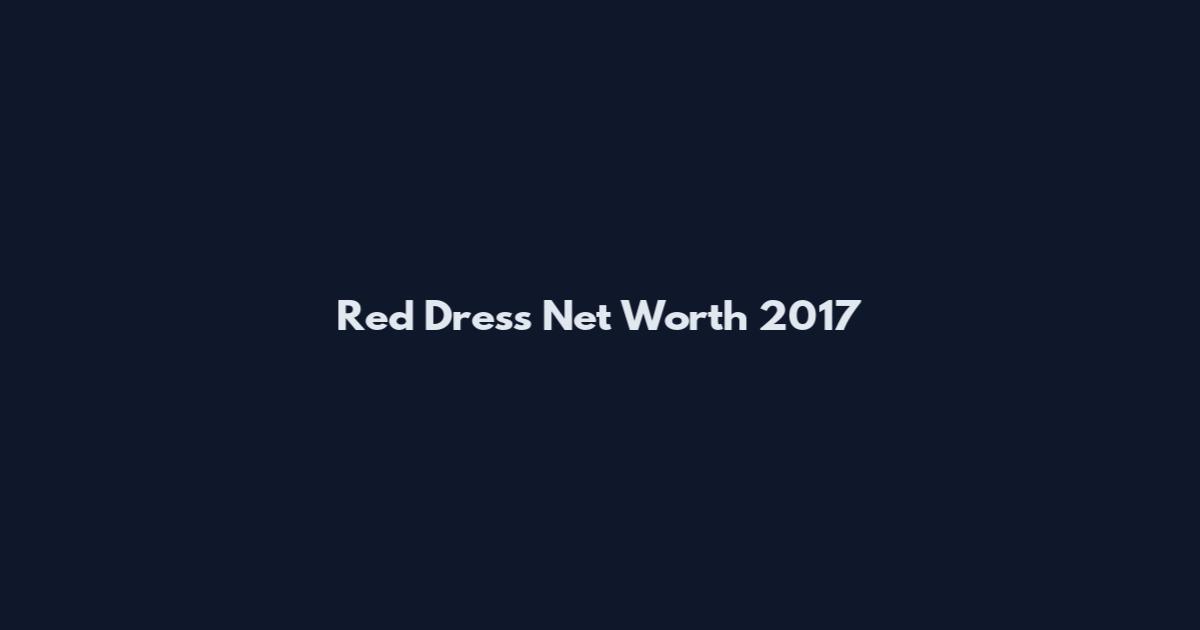Red Dress Net Worth 2017