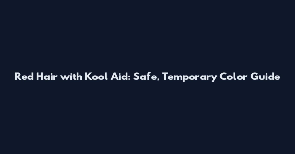 Red Hair with Kool Aid: Safe, Temporary Color Guide