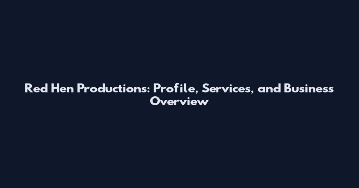 Red Hen Productions: Profile, Services, and Business Overview