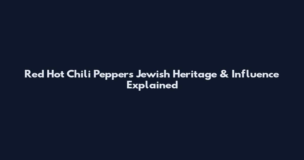 Red Hot Chili Peppers Jewish Heritage & Influence Explained