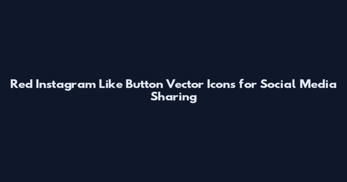 Red Instagram Like Button Vector Icons for Social Media Sharing