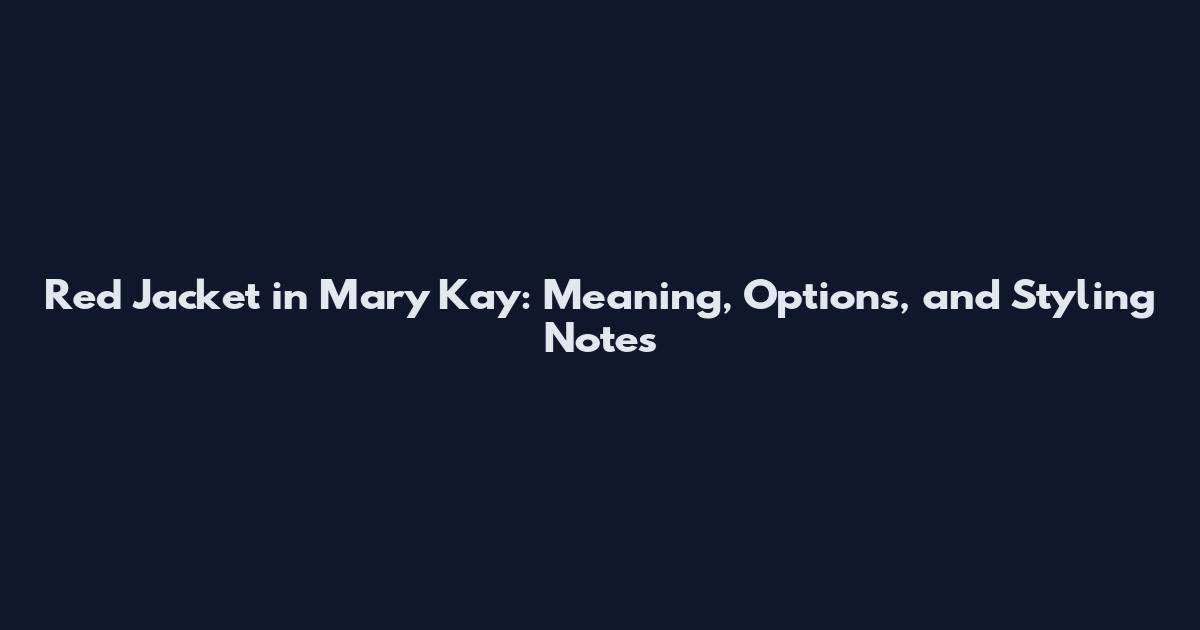 Red Jacket in Mary Kay: Meaning, Options, and Styling Notes