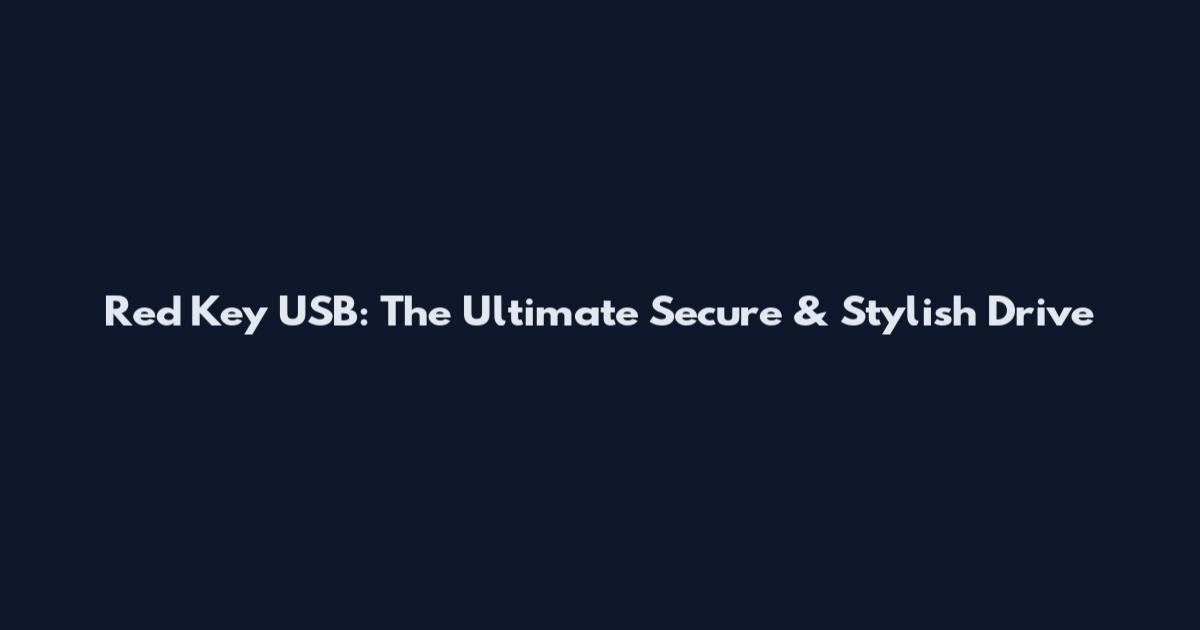Red Key USB: The Ultimate Secure & Stylish Drive