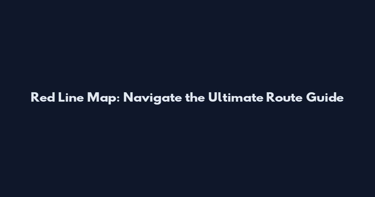 Red Line Map: Navigate the Ultimate Route Guide