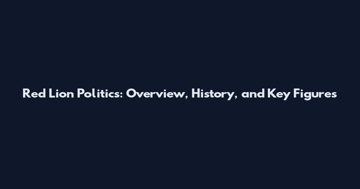 Red Lion Politics: Overview, History, and Key Figures