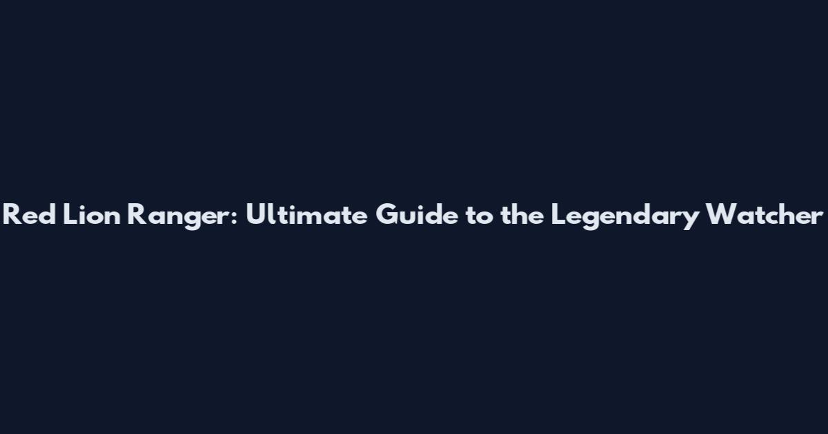 Red Lion Ranger: Ultimate Guide to the Legendary Watcher