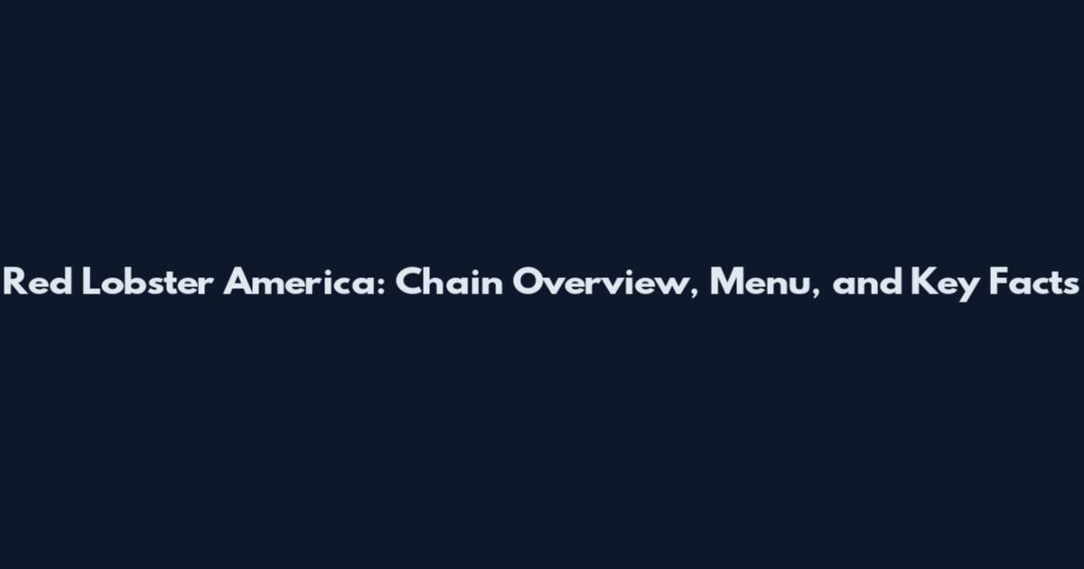 Red Lobster America: Chain Overview, Menu, and Key Facts
