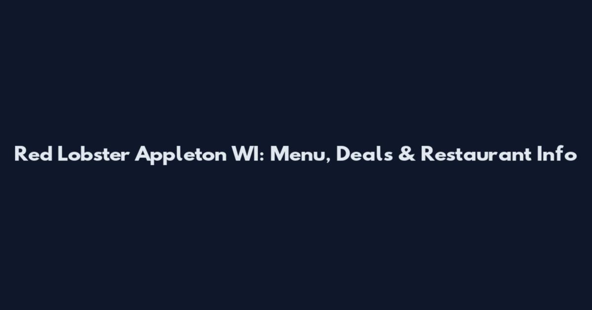 Red Lobster Appleton WI: Menu, Deals & Restaurant Info