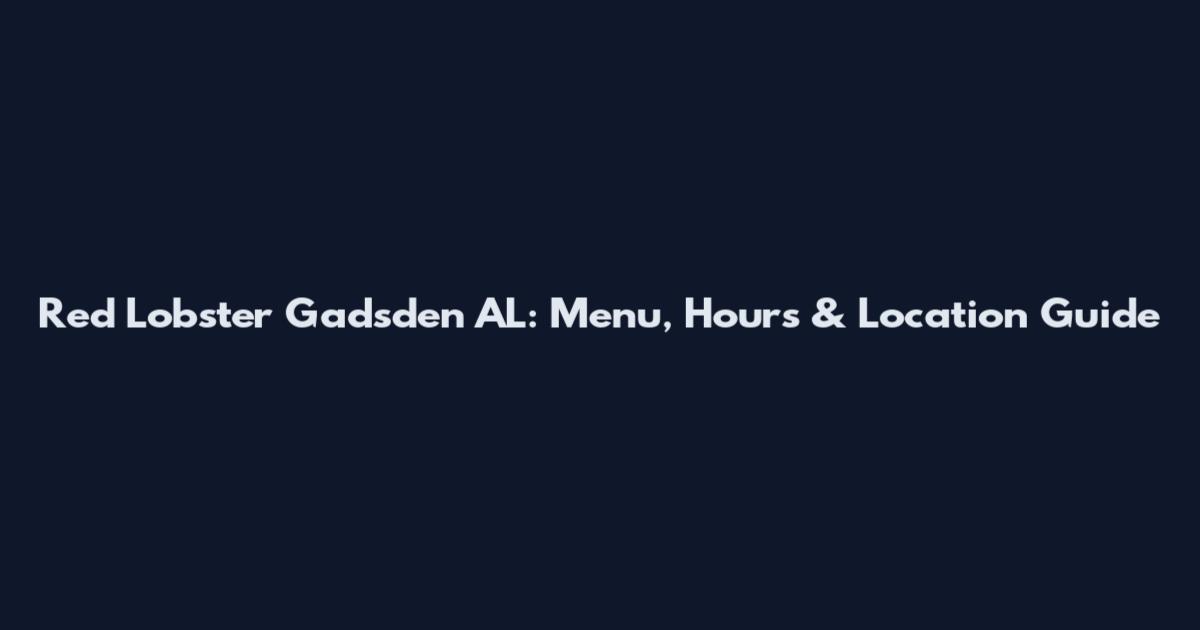 Red Lobster Gadsden AL: Menu, Hours & Location Guide