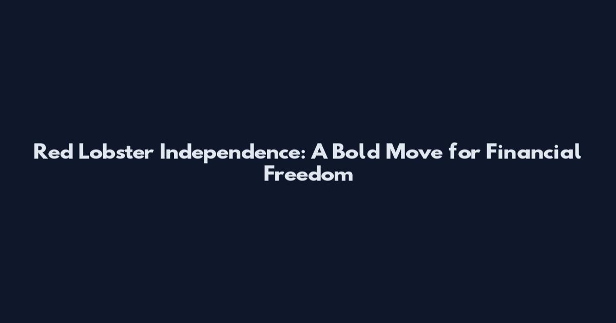 Red Lobster Independence: A Bold Move for Financial Freedom