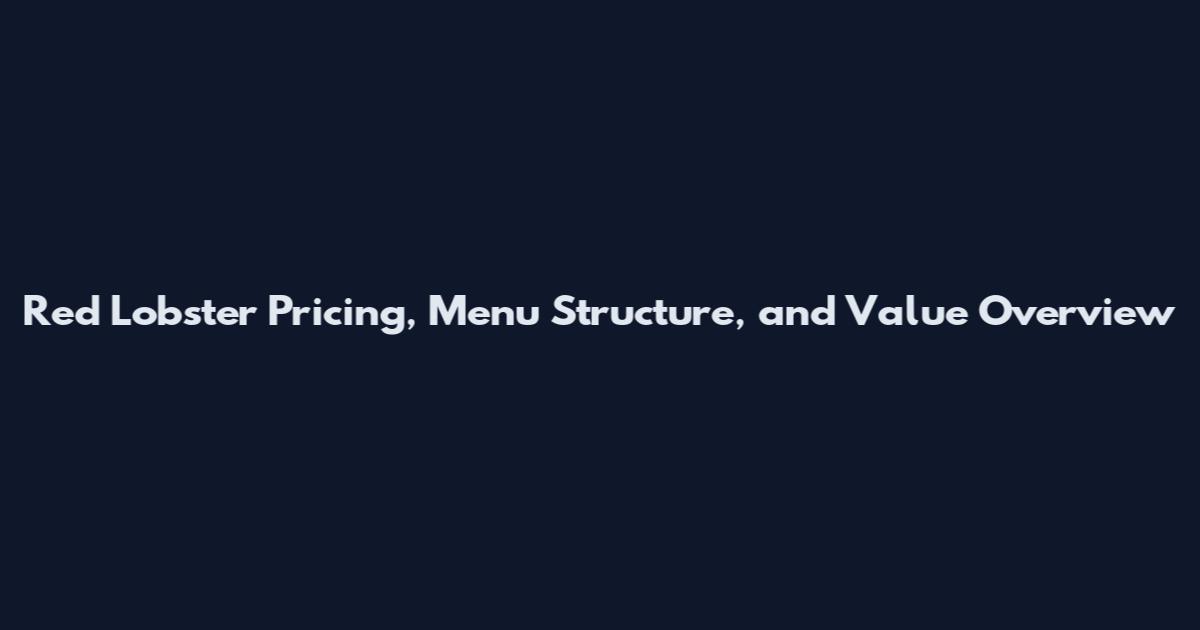 Red Lobster Pricing, Menu Structure, and Value Overview