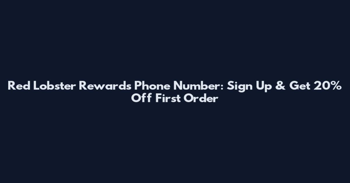 Red Lobster Rewards Phone Number: Sign Up & Get 20% Off First Order