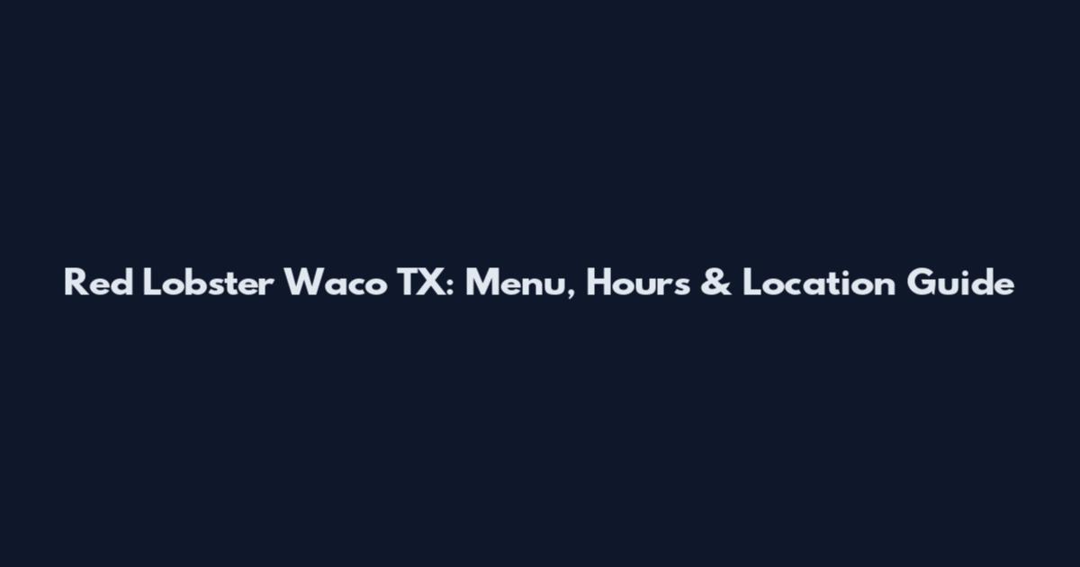 Red Lobster Waco TX: Menu, Hours & Location Guide