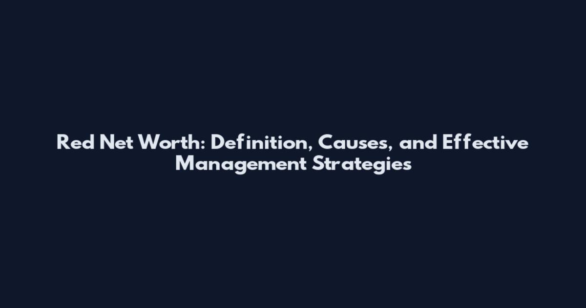 Red Net Worth: Definition, Causes, and Effective Management Strategies