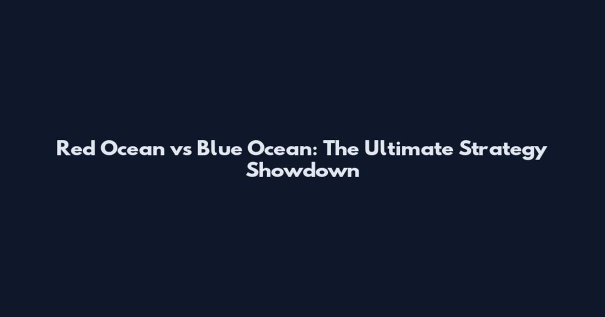 Red Ocean vs Blue Ocean: The Ultimate Strategy Showdown
