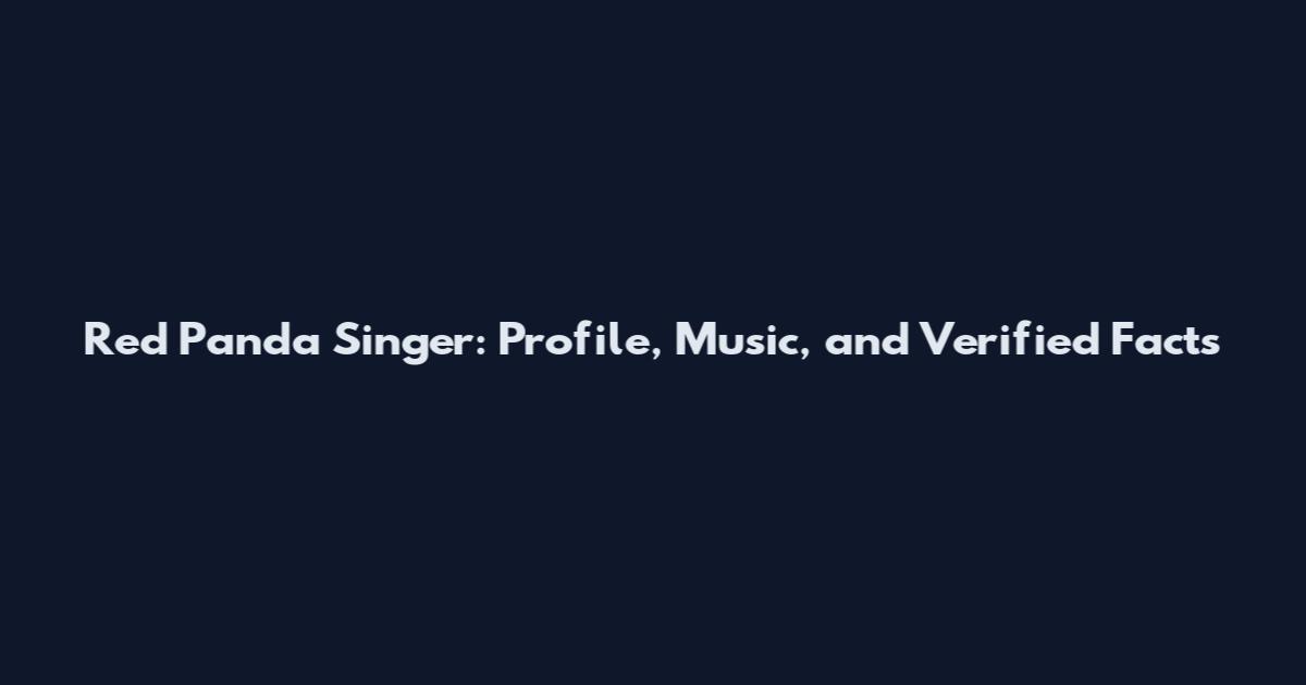 Red Panda Singer: Profile, Music, and Verified Facts