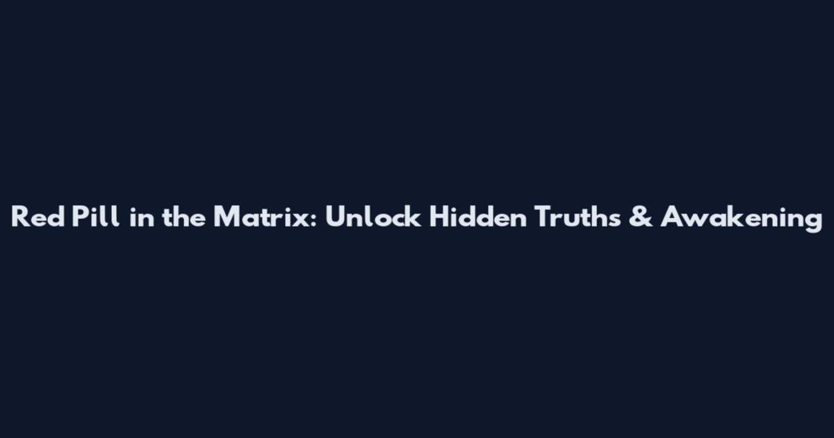 Red Pill in the Matrix: Unlock Hidden Truths & Awakening