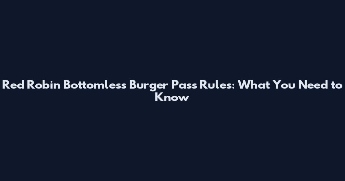 Red Robin Bottomless Burger Pass Rules: What You Need to Know