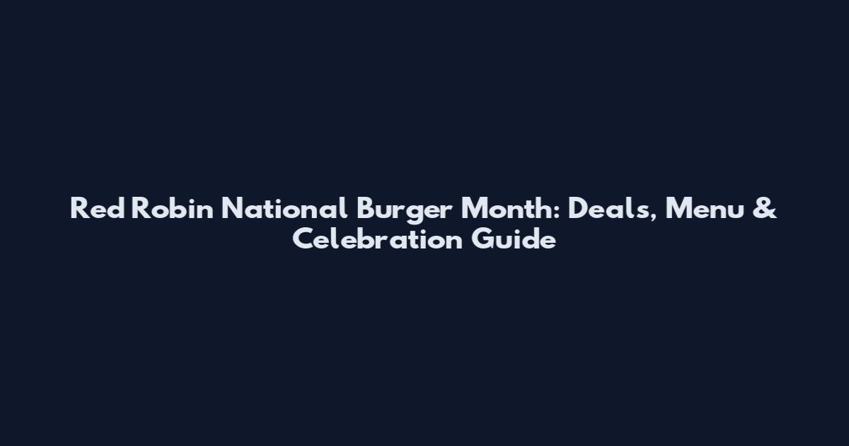 Red Robin National Burger Month: Deals, Menu & Celebration Guide