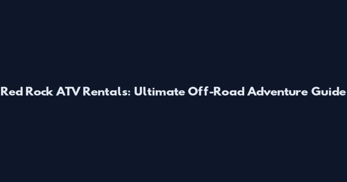 Red Rock ATV Rentals: Ultimate Off-Road Adventure Guide