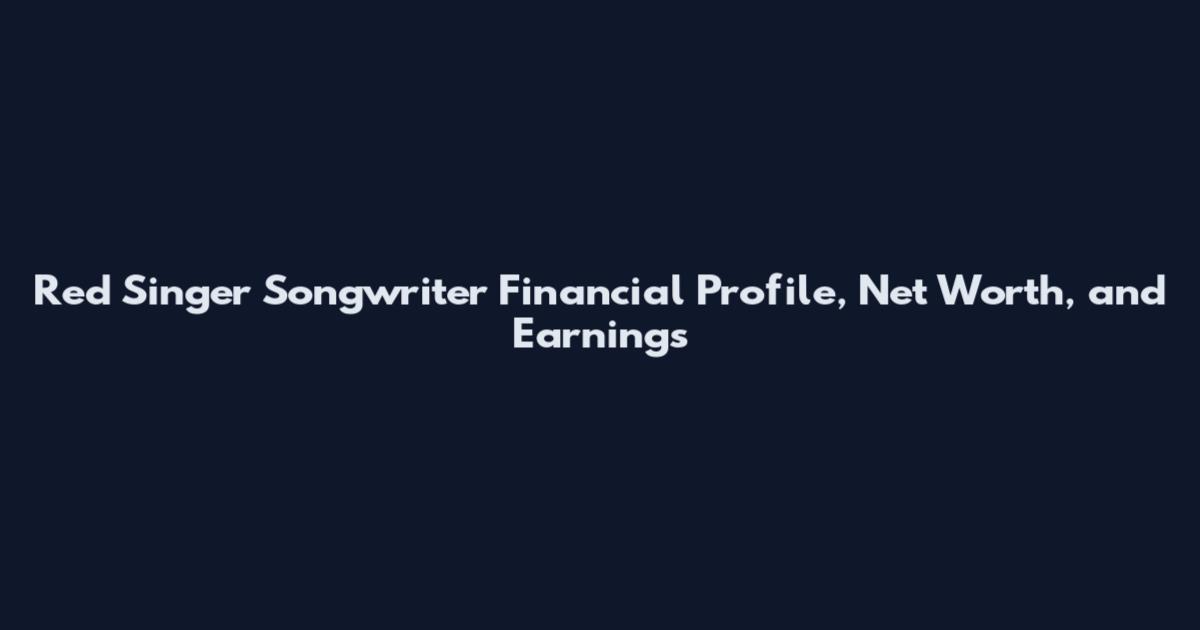 Red Singer Songwriter Financial Profile, Net Worth, and Earnings