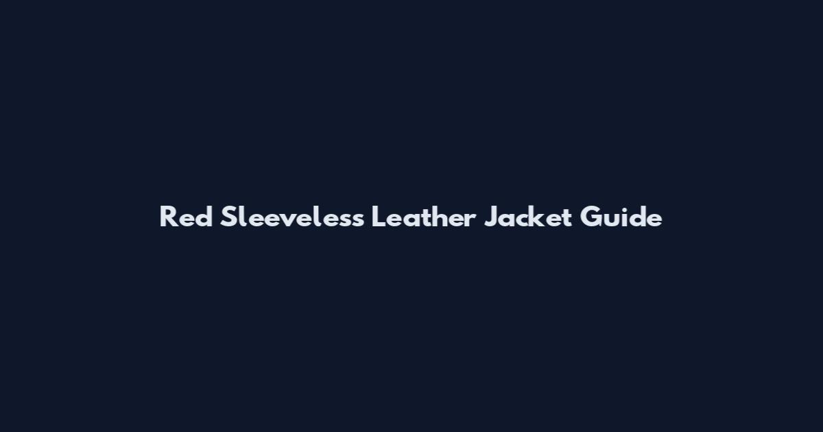 Red Sleeveless Leather Jacket Guide