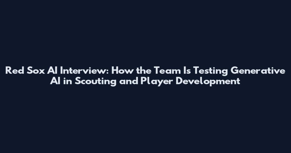 Red Sox AI Interview: How the Team Is Testing Generative AI in Scouting and Player Development