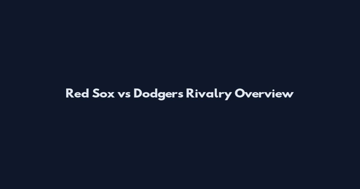 Red Sox vs Dodgers Rivalry Overview