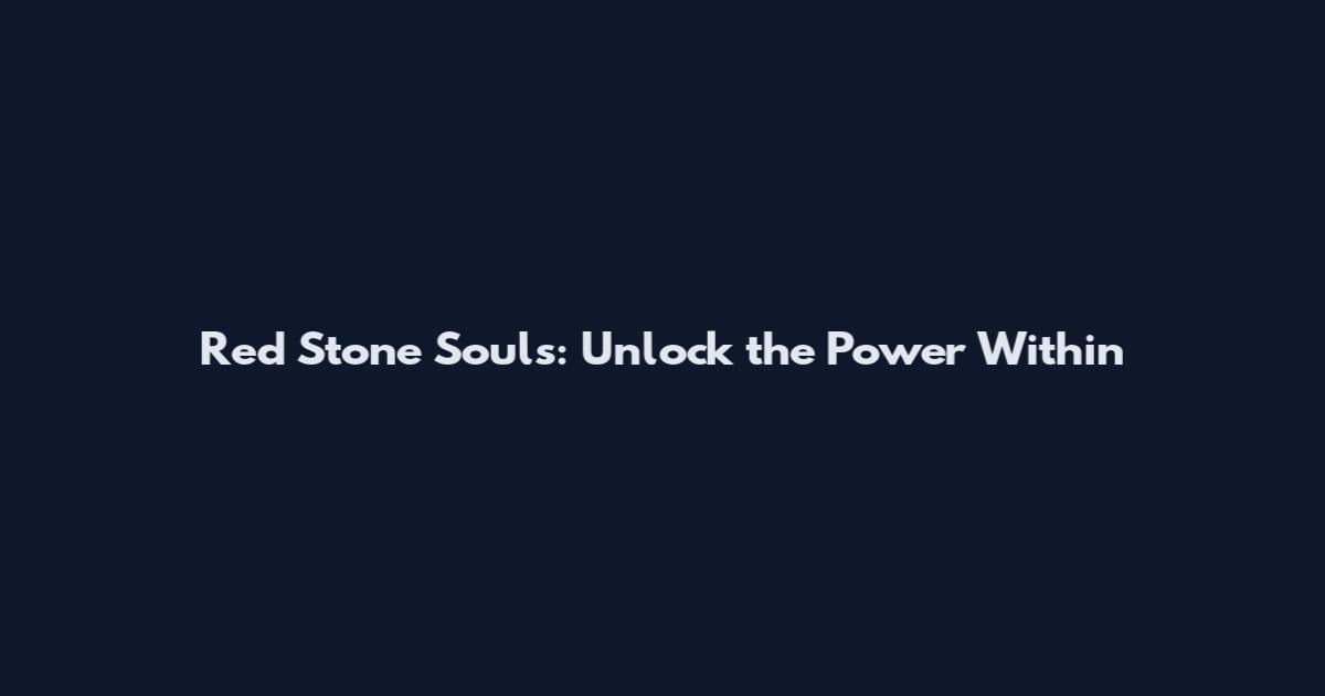 Red Stone Souls: Unlock the Power Within