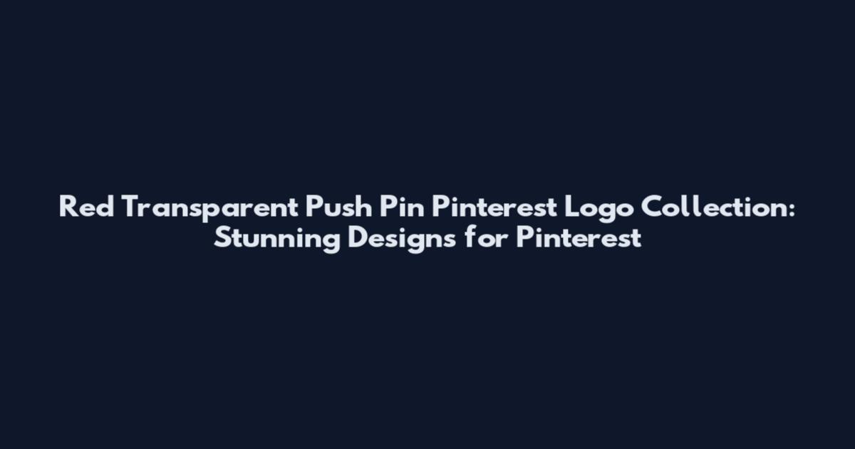Red Transparent Push Pin Pinterest Logo Collection: Stunning Designs for Pinterest