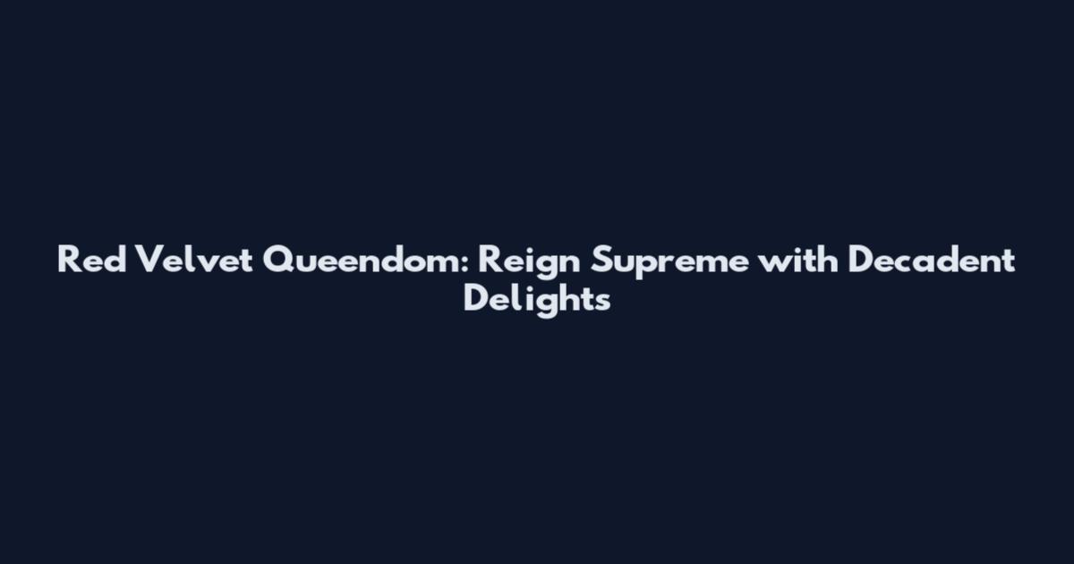 Red Velvet Queendom: Reign Supreme with Decadent Delights