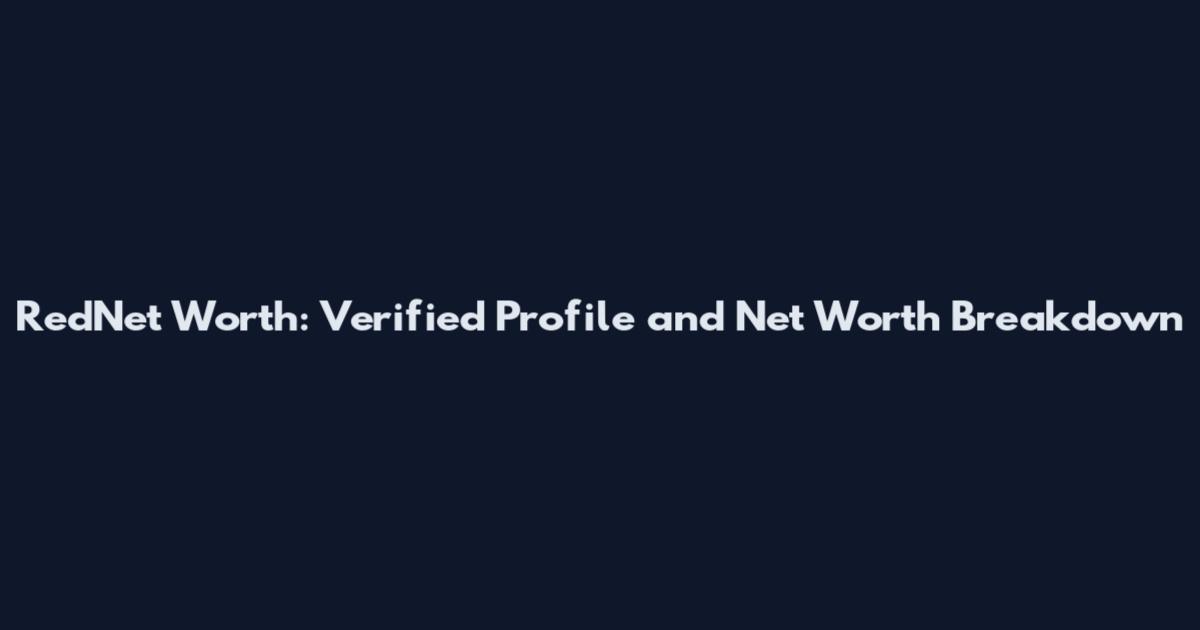 RedNet Worth: Verified Profile and Net Worth Breakdown