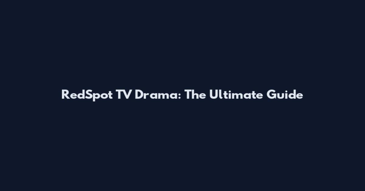 RedSpot TV Drama: The Ultimate Guide