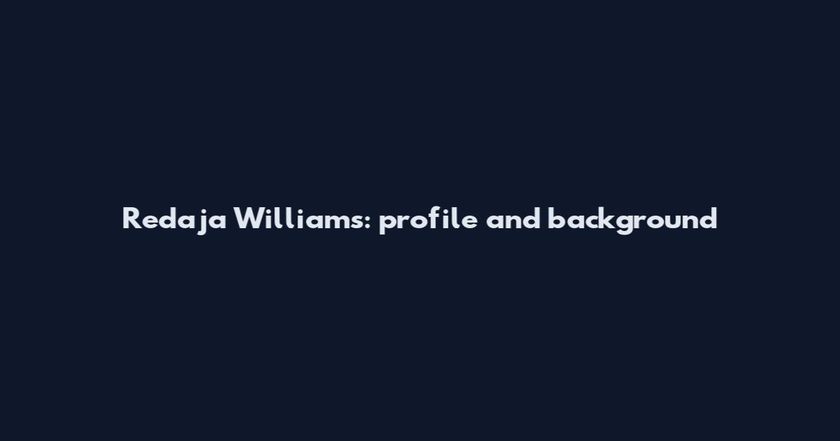 Redaja Williams: profile and background
