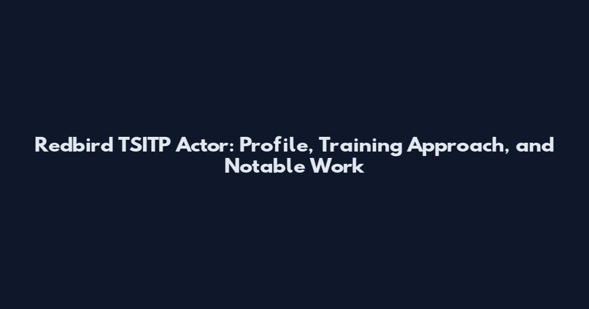 Redbird TSITP Actor: Profile, Training Approach, and Notable Work