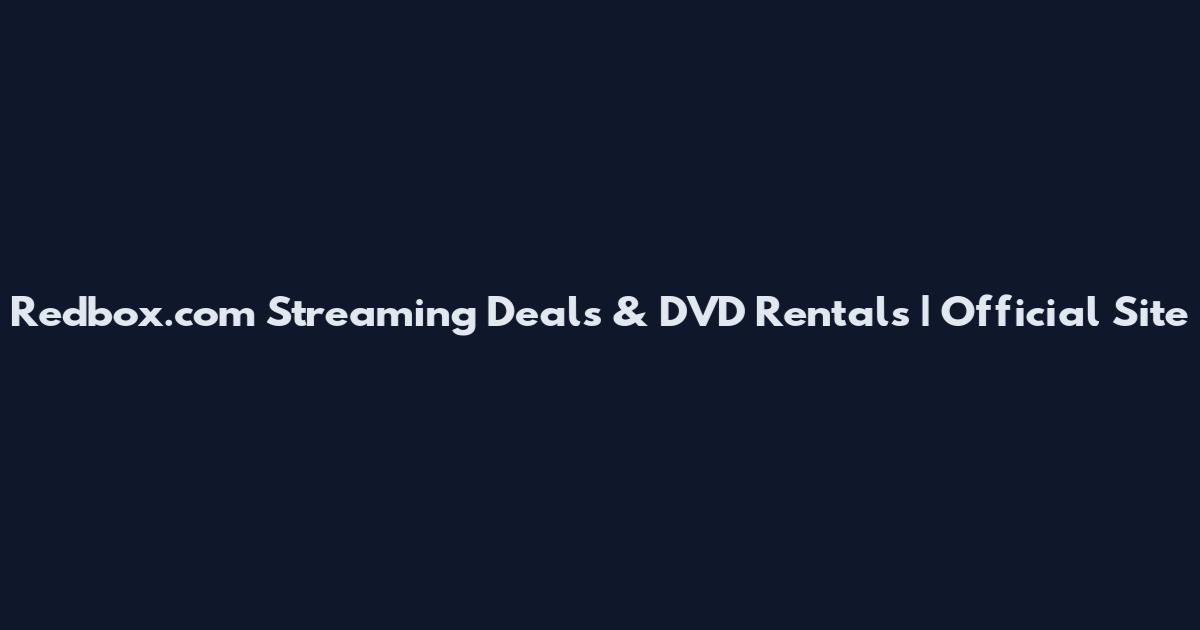 Redbox.com Streaming Deals & DVD Rentals | Official Site