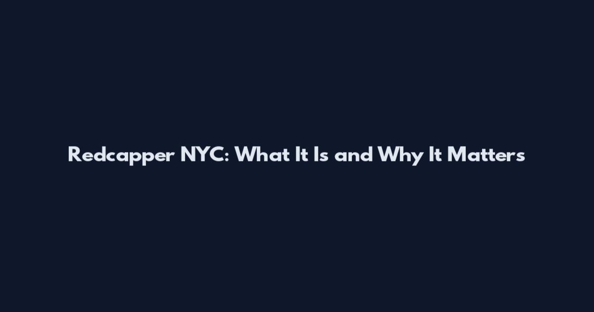 Redcapper NYC: What It Is and Why It Matters