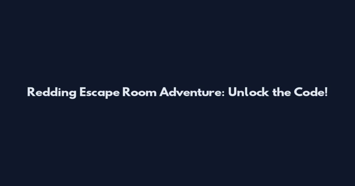Redding Escape Room Adventure: Unlock the Code!